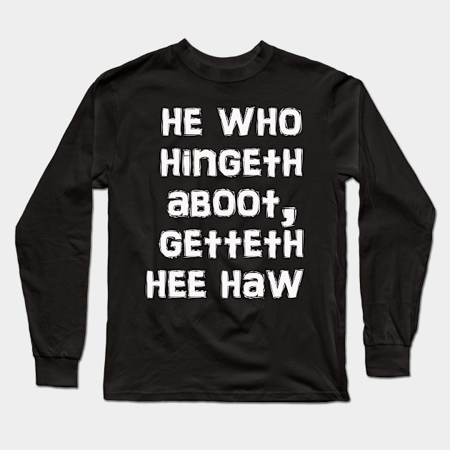 Still Game He who hingeth aboot, getteth hee haw Long Sleeve T-Shirt by LittleBoxOfLyrics